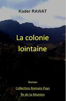 Couverture du livre « Les gens de la colonie. Tome 1 : La colonie lointaine » de Kader Rawat aux éditions Jepublie