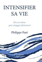Couverture du livre « Intensifier sa vie : être soi-même pour s'engager pleinement » de Philippe Pare aux éditions Nepsis-pare