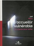 Couverture du livre « S'accueillir vulnérable : un chemin pour aimer » de Jeff Roux aux éditions Saint Augustin