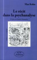 Couverture du livre « Le récit dans la psychanalyse » de Max Kohn aux éditions Mjw