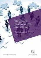Couverture du livre « Dirigeant : pourquoi créer une holding ? » de  aux éditions Lefebvre