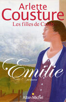 Couverture du livre « Emilie - les filles de caleb - tome 1 » de Arlette Cousture aux éditions Albin Michel
