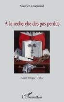 Couverture du livre « À la recherche des pas perdus ; accent tonique, poésie » de Maurice Couquiaud aux éditions L'harmattan