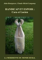Couverture du livre « Handicap et espoir : Cara et Lucien » de Alain Bourgasser et Claude-Michel Langanay aux éditions Lulu