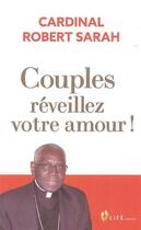 Couverture du livre « Couples, réveillez votre amour ! » de Robert Sarah aux éditions Life