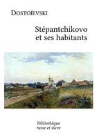 Couverture du livre « Stépantchikovo et ses habitants » de Fedor Mikhailovitch Dostoievski aux éditions Bibliotheque Russe Et Slave