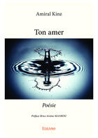 Couverture du livre « Ton amer - poesie » de Kinz / Preface Brice aux éditions Editions Edilivre
