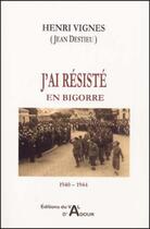 Couverture du livre « J'ai résisté en Bigorre, 1940-1944 » de Henri Vignes aux éditions Val D'adour
