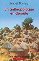 Couverture du livre « Un anthropologue en deroute_1ere_ed - fermeture et bascule vers 9782228914529 » de Nigel Barley aux éditions Payot