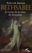 Couverture du livre « Bethsabée le secret de la Reine de Jérusalem » de  aux éditions Presses De La Renaissance