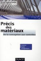 Couverture du livre « Précis des matériaux ; de la conception aux contrôles » de Thierry Devers et Michel Dequatremare aux éditions Dunod