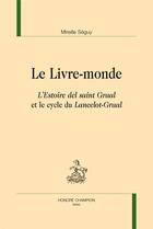 Couverture du livre « Le livre-monde ; l'Estoire del saint-Graal et le cycle du Lancelot-Graal » de Mireille Seguy aux éditions Honore Champion