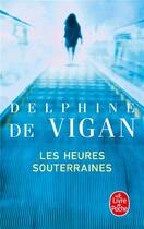 Couverture du livre « Les heures souterraines » de Delphine De Vigan aux éditions Lgf