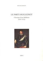 Couverture du livre « Le parti huguenot (1557-1572) » de Hugues Daussy aux éditions Droz