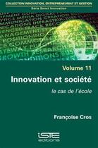 Couverture du livre « Innovation et société ; le cas de l'école » de Francoise Cros aux éditions Iste