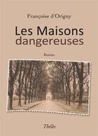 Couverture du livre « Les maisons dangereuses » de Francoise D' Origny aux éditions Theles