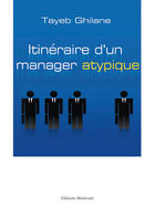 Couverture du livre « Itinéraire d'un manager atypique » de Tayeb Ghilane aux éditions Benevent