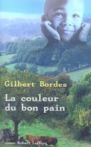 Couverture du livre « La couleur du bon pain » de Gilbert Bordes aux éditions Robert Laffont