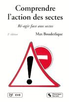 Couverture du livre « Comprendre l'action des sectes ; ré-agir face aux sectes (2e édition) » de Max Bouderlique aux éditions Chronique Sociale