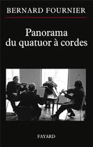Couverture du livre « Panorama du quatuor à cordes » de Bernard Fournier aux éditions Fayard