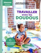 Couverture du livre « Travailler avec les doudous » de Sophie Briquet-Duhaze et Fabienne Quibel-Perinelle aux éditions Hachette Education