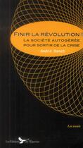 Couverture du livre « Finir la révolution ! la société autogérée pour sortir de la crise » de Andre Danet aux éditions Epervier