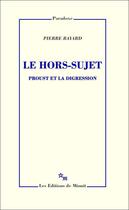 Couverture du livre « Le hors-sujet ; Proust et la digression » de Pierre Bayard aux éditions Minuit