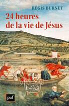 Couverture du livre « 24 heures de la vie de Jésus » de Regis Burnet aux éditions Puf