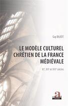 Couverture du livre « Le modèle culturel chrétien de la France médievale » de Guy Bajoit aux éditions Academia