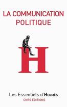 Couverture du livre « La communication politique » de Arnaud Mercier aux éditions Cnrs