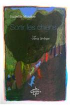 Couverture du livre « Sortir les chiens » de Isabelle Miniere et Olivia Leveque aux éditions Chemin De Fer