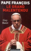 Couverture du livre « Le pape François ; le grand malentendu » de Guy Baret aux éditions Editions Du Moment