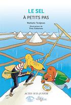 Couverture du livre « A PETITS PAS ; le sel » de Yves Calarnou et Nathalie Tordjman aux éditions Actes Sud Junior