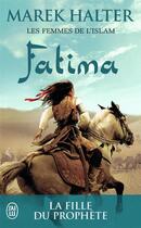 Couverture du livre « Les femmes de l'islam t.2 ; Fatima, la fille de Mahomet » de Marek Halter aux éditions J'ai Lu