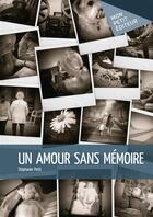 Couverture du livre « Un amour sans mémoire » de Stephanie Petit aux éditions Mon Petit Editeur