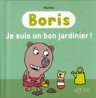 Couverture du livre « Boris ; je suis un bon jardinier ! » de Jean-Marc Mathis aux éditions Thierry Magnier