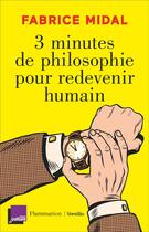 Couverture du livre « 3 minutes de philosophie pour redevenir humain » de Fabrice Midal aux éditions Flammarion