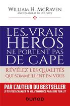 Couverture du livre « Les vrais héros ne portent pas de cape : révélez les qualités qui sommeillent en vous » de William H. Mcraven aux éditions Dunod