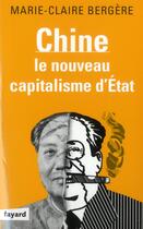 Couverture du livre « Chine ; le nouveau capitalisme d'Etat » de Marie-Claire Bergere aux éditions Fayard