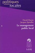 Couverture du livre « Le management public local » de Huron D. Spindler J. aux éditions Lgdj