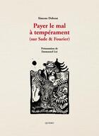 Couverture du livre « Payer le mal à tempérament (sur Sade & Fourier) » de Emmanuel Loi et Simone Debout-Oleszkiewicz aux éditions Quiero