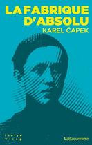Couverture du livre « La fabrique d'absolu » de Karel Capek aux éditions La Baconniere
