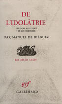 Couverture du livre « De L'Idolatrie (Discours Aux Clercs Et Aux Derviches) » de Dieguez Manuel aux éditions Gallimard