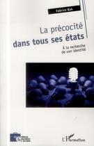 Couverture du livre « La précocité dans tous ses états ; à la recherche de son identité » de Fabrice Bak aux éditions L'harmattan