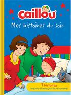 Couverture du livre « Caillou ; mes histoires du soir » de Collectif et Eric Sevigny aux éditions Chouette