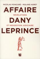 Couverture du livre « L'affaire Dany Leprince ; révélations et indigestion judiciaire » de Nicolas Poincare aux éditions Anne Carriere