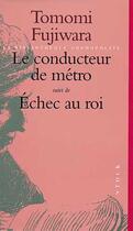Couverture du livre « Le Conducteur De Metro, Suivi De Echec Au Roi » de Tomomi Fujiwara aux éditions Stock