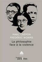 Couverture du livre « La philosophie face a la violence » de Frederic Worms et Marc Crepon aux éditions Des Equateurs