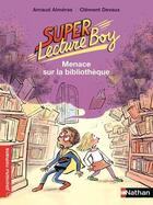Couverture du livre « Super lecture boy t.2 ; menace sur la bibliothèque » de Clement Devaux et Arnaud Almeras aux éditions Nathan