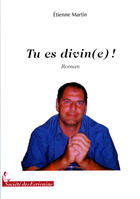 Couverture du livre « Tu es divin(e) ! » de Etienne Martin aux éditions Societe Des Ecrivains